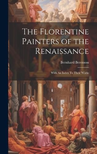 Florentine Painters of the Renaissance By Berenson 9781019371268