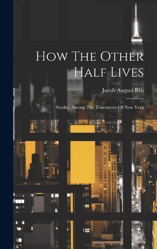 How The Other Half Lives By Riis 9781019373224 (Hardback)