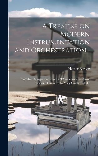 Treatise on Modern Instrumentation and Orchestration... By Berlioz