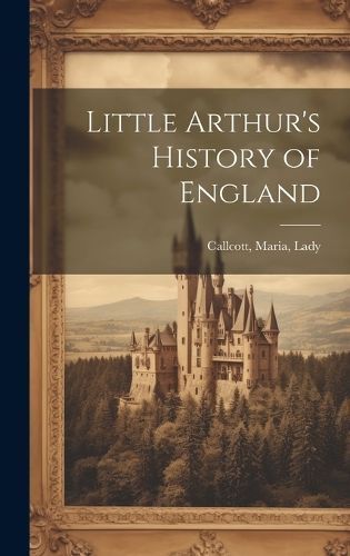 Little Arthur's History of England By Callcott 9781019378359