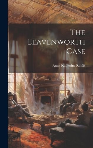 Leavenworth Case By Rohlfs 9781019380116 (Hardback)