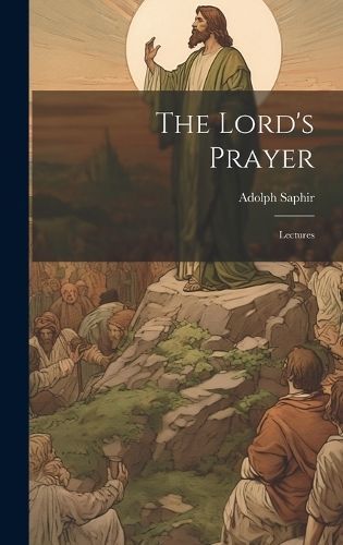 Lord's Prayer; Lectures By Saphir 9781019380901 (Hardback)