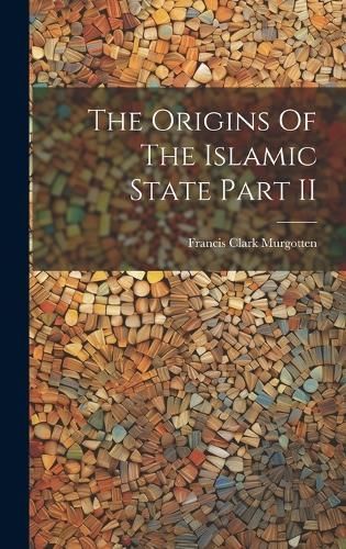 Origins Of The Islamic State Part II By Murgotten 9781019382325