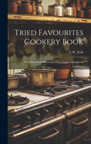 Tried Favourites Cookery Book By Kirk 9781019383209 (Hardback)
