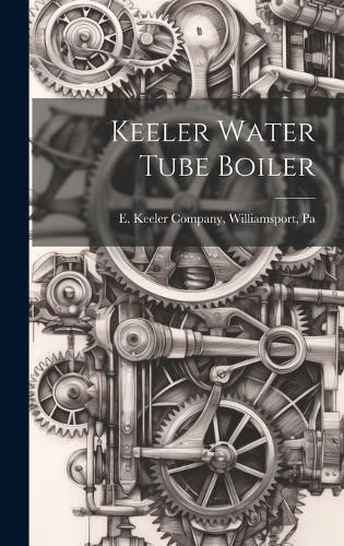 Keeler Water Tube Boiler By E Keeler Company 9781019389850 (Hardback)