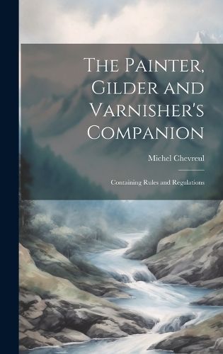 Painter, Gilder and Varnisher's Companion By Chevreul 9781019390535