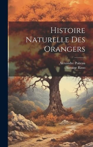 Histoire Naturelle Des Orangers By Antoine Risso, Alexandre Poiteau