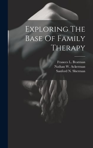 Exploring The Base Of Family Therapy By Ackerman 9781019399972