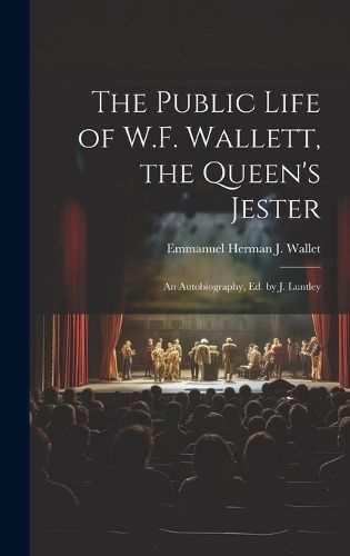 Public Life of W.F. Wallett, the Queen's Jester By Wallet (Hardback)