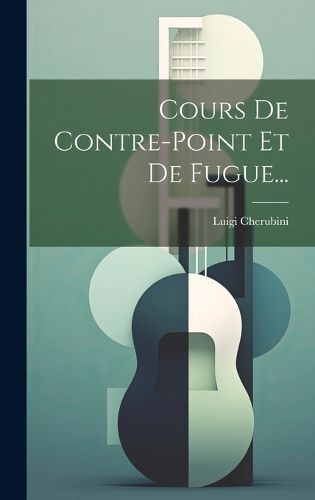 Cours De Contre-point Et De Fugue... By Cherubini 9781019409626