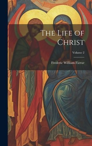 Life of Christ; Volume 2 By Farrar 9781019415399 (Hardback)