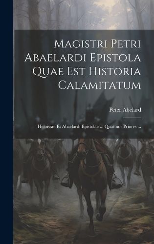 Magistri Petri Abaelardi Epistola Quae Est Historia Calamitatum