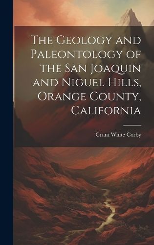Geology and Paleontology of the San Joaquin and Niguel Hills, Orange County, California