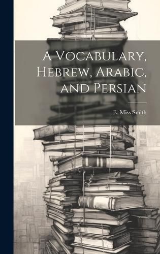 Vocabulary, Hebrew, Arabic, and Persian By Smith 9781019423226