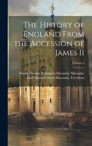 History of England From the Accession of James Ii; Volume 2 (Hardback)