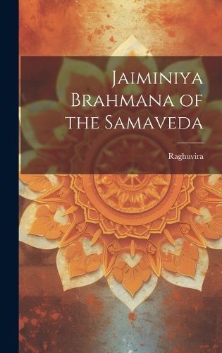 Jaiminiya Brahmana of the Samaveda By Raghuvira 9781019425251
