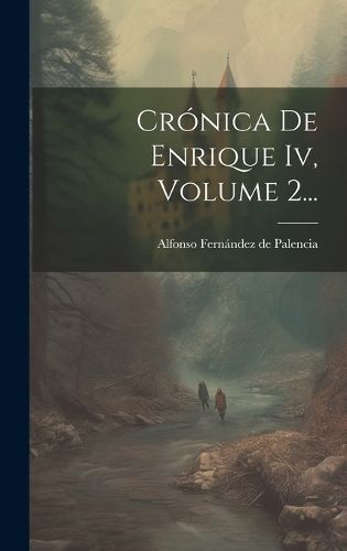 Crónica De Enrique Iv, Volume 2... By Alfonso Fernández de Palencia