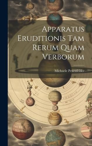 Apparatus Eruditionis Tam Rerum Quam Verborum By Pexenfelder