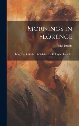 Mornings in Florence By Ruskin 9781019434208 (Hardback)