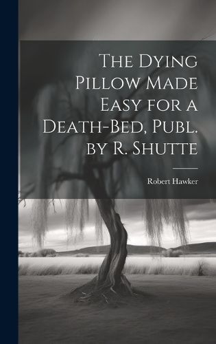 Dying Pillow Made Easy for a Death-Bed, Publ. by R. Shutte By Hawker