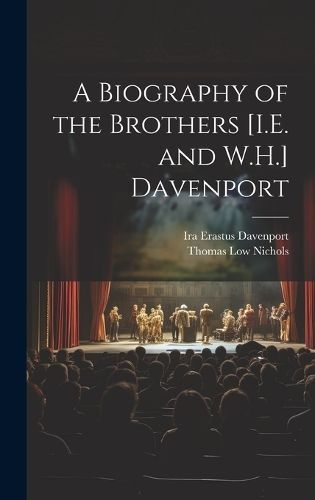 Biography of the Brothers [I.E. and W.H.] Davenport By Nichols