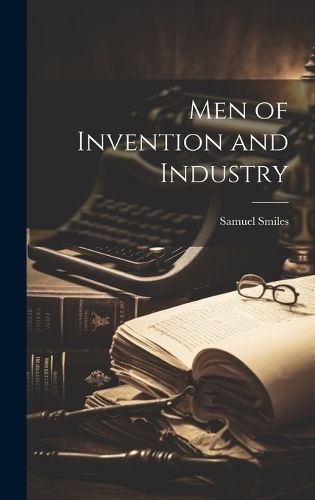 Men of Invention and Industry By Smiles 9781019453155 (Hardback)