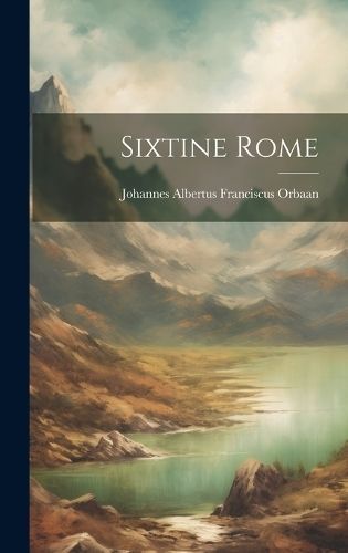 Sixtine Rome By Johannes Albertus Franciscus Orbaan 9781019453469