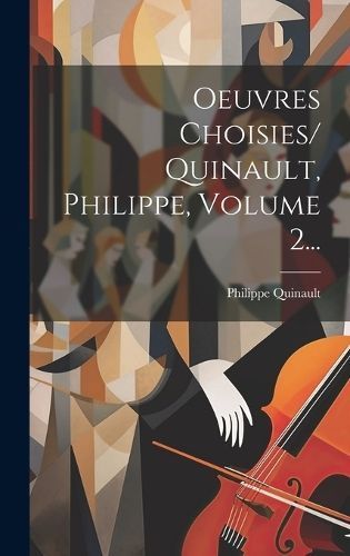 Oeuvres Choisies/ Quinault, Philippe, Volume 2... By Philippe Quinault