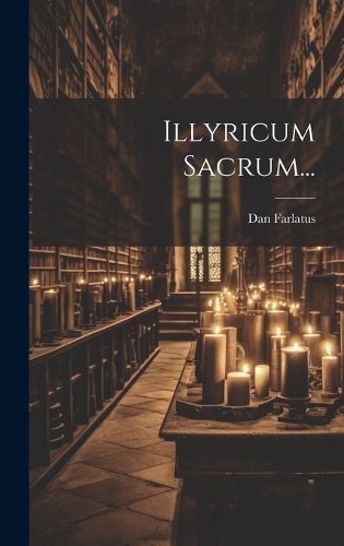 Illyricum Sacrum... By Farlatus 9781019459379 (Hardback)