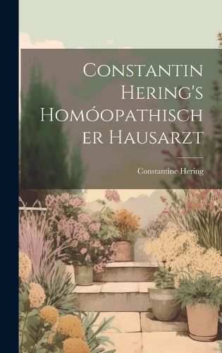 Constantin Hering's Homóopathischer Hausarzt By Hering 9781019460276