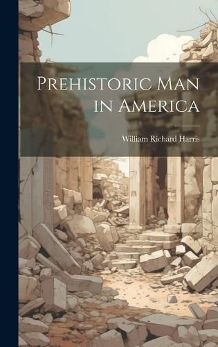 Prehistoric man in America By Harris 9781019462393 (Hardback)