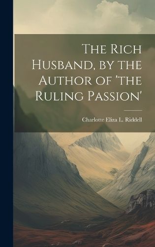 Rich Husband, by the Author of 'the Ruling Passion' By Riddell