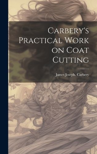 Carbery's Practical Work on Coat Cutting 9781019477106 (Hardback)