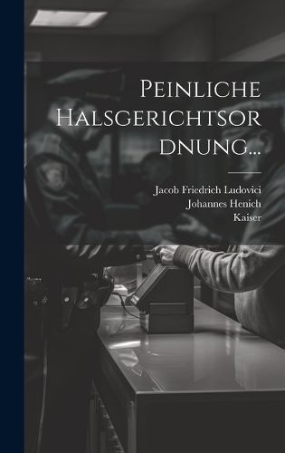 Peinliche Halsgerichtsordnung... By Reich 9781019484760 (Hardback)
