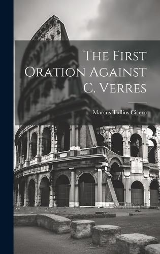 First Oration Against C. Verres By Cicero 9781019485590 (Hardback)