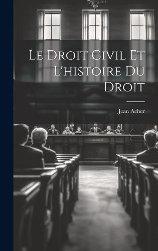 Le Droit Civil et L'histoire du Droit By Acher 9781019492260