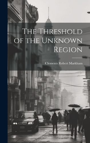 Threshold of the Unknown Region By Markham 9781019499788 (Hardback)