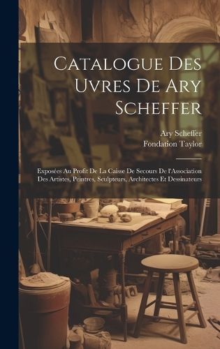 Catalogue Des Uvres De Ary Scheffer By Fondation Taylor, Ary Scheffer