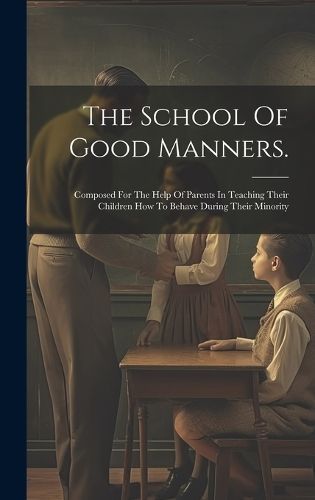 The School Of Good Manners. By Anonymous 9781019505243 (Hardback)
