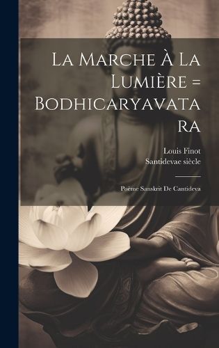 Marche À La Lumière = Bodhicaryavatara By Siècle 9781019505588