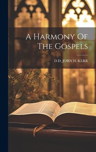 Harmony Of The Gospels By John H Kerr 9781019507247 (Hardback)