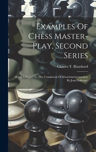Examples Of Chess Master-play, Second Series By Blanshard (Hardback)