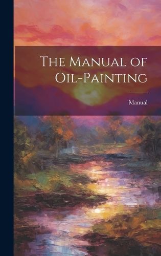 Manual of Oil-Painting By Manual 9781019509623 (Hardback)