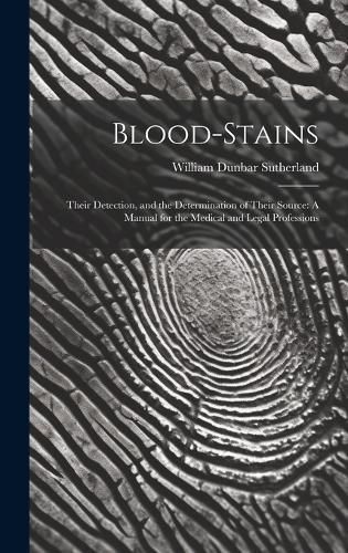 Blood-Stains By William Dunbar Sutherland 9781019512340 (Hardback)