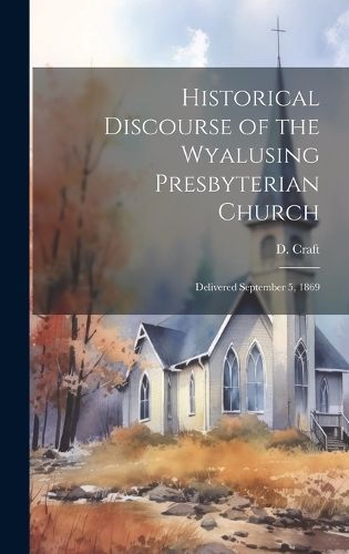 Historical Discourse of the Wyalusing Presbyterian Church By Craft