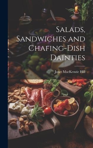 Salads, Sandwiches and Chafing-Dish Dainties By Hill 9781019513545