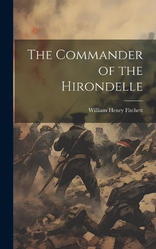 Commander of the Hirondelle By Fitchett 9781019514375 (Hardback)