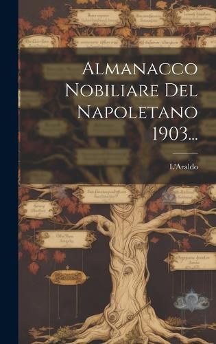 Almanacco Nobiliare Del Napoletano 1903... By L'Araldo 9781019517741