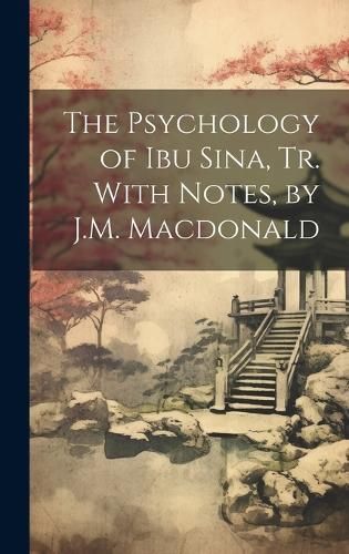 Psychology of Ibu Sina, Tr. With Notes, by J.M. Macdonald By Anonymous