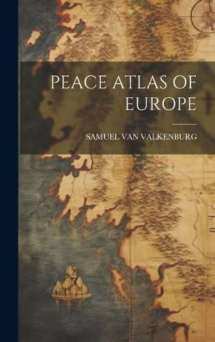Peace Atlas of Europe By Van Valkenburg 9781019529744 (Hardback)